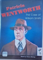 The Case of William Smith written by Patricia Wentworth performed by Diana Bishop on Cassette (Unabridged)